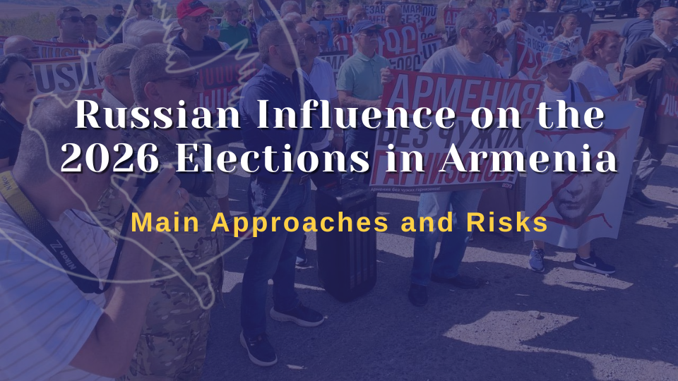 Russian Influence on the 2026 Elections in Armenia: Main Approaches and Risks