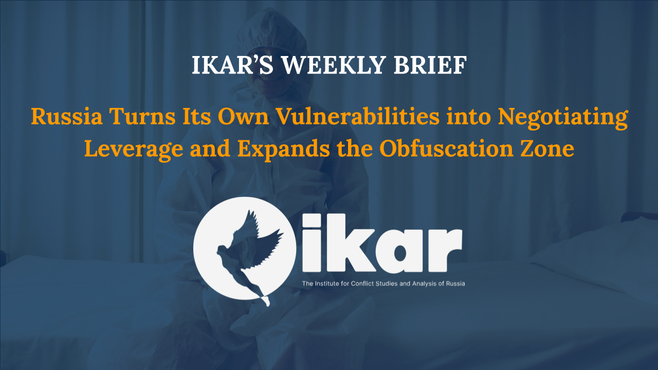 Russia Turns Its Own Vulnerabilities into Negotiating Leverage and Expands the Obfuscation Zone